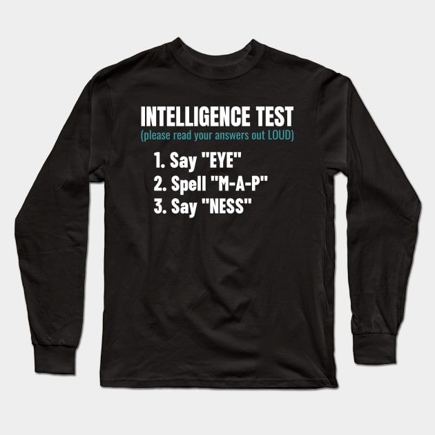 Intelligence Test Say Eye M A P Ness Funny Dad Joke Long Sleeve T-Shirt by Shopinno Shirts